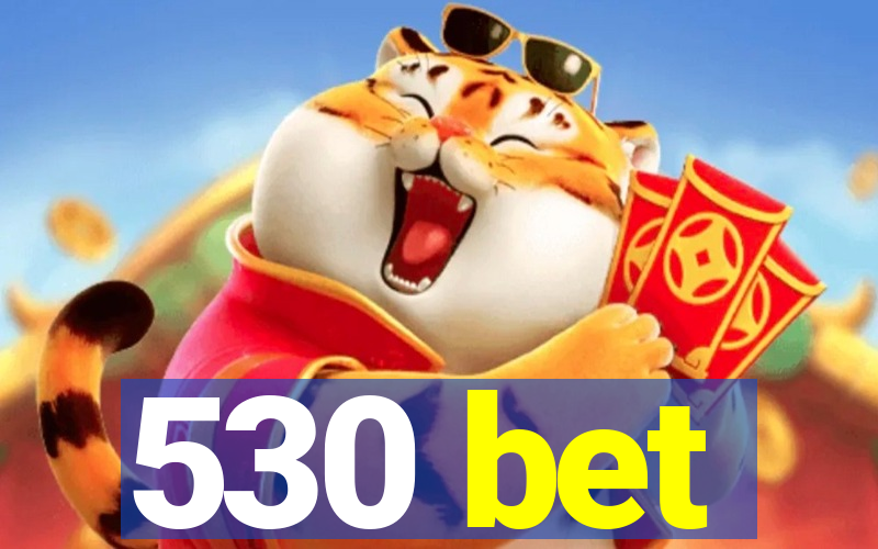 530 bet